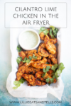 Cilantro Lime Chicken in the Air Fryer www.lillieeatsandtellscom.bigscoots-staging.com