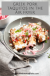 Greek Pork Taquitos in the Air Fryer www.lillieeatsandtells.com