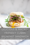 Delicious & Macro-Friendly Cuban Breakfast Sandwich www.lillieeatsandtellscom.bigscoots-staging.com