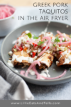 Greek Pork Taquitos in the Air Fryer www.lillieeatsandtells.com