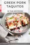 Greek Pork Taquitos in the Air Fryer www.lillieeatsandtells.com