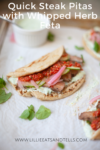 Quick steak pitas with whipped herb feta www.lillieeatsandtells.com