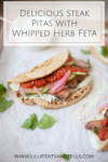 Delicious steak pitas with whipped herb feta www.lillieeatsandtells.com
