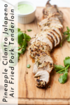 Pineapple Cilantro Jalapeno Air Fried Pork Tenderloin recipe found at www.lillieeatsandtells.com